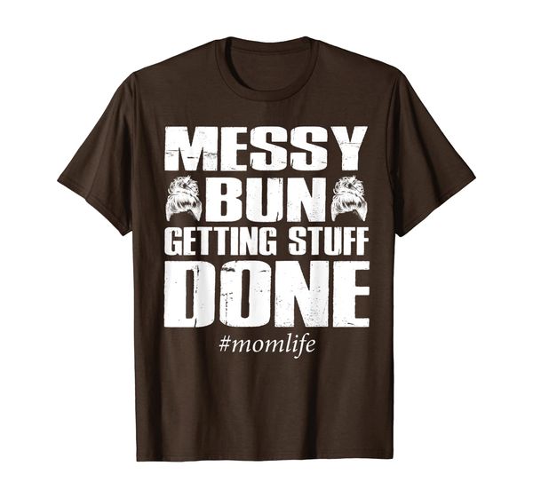 

Messy Bun Getting Stuff Done Mom Life Shirt, Mainly pictures