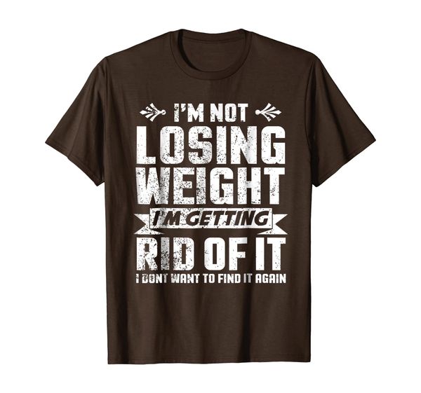 

i'm not losing weight, i'm getting rid of it t-shirt, White;black