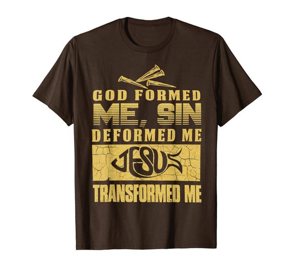 

god formed me sin deformed me jesus transformed me shirt, White;black