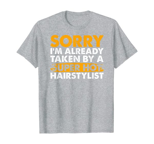 

sorry i'm already taken by a super hot hairstylist T-Shirt, Mainly pictures