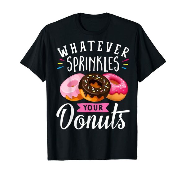 

whatever sprinkles your donuts doughnuts funny t-shirt s-5xl, White;black