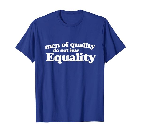 

Men of quality do not fear equality t-shirt feminism equal, Mainly pictures