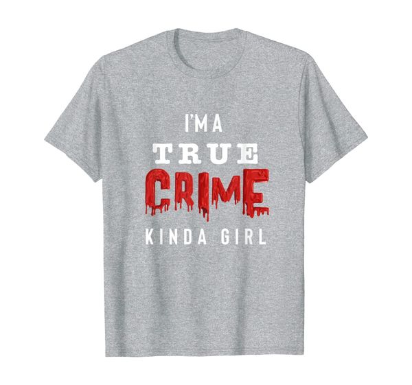 

Im A True Crime Kinda Girl tshirt, Mainly pictures