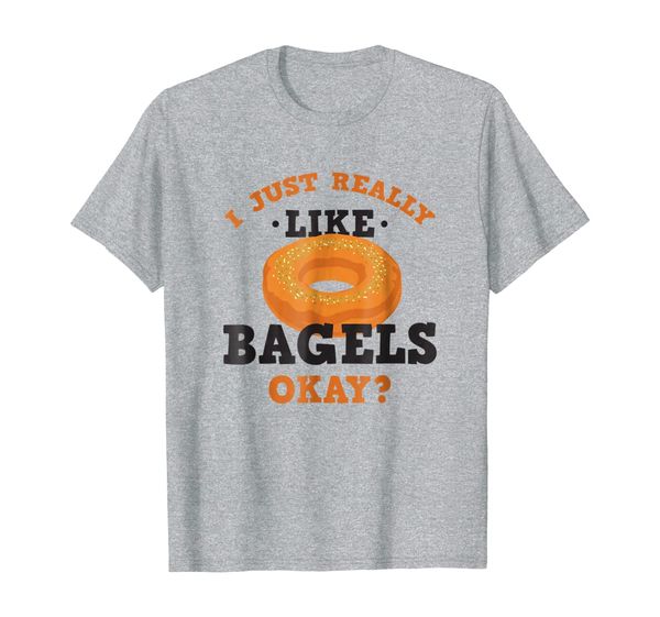 

I Just Really Like Bagels Funny Quote T-Shirt, Mainly pictures