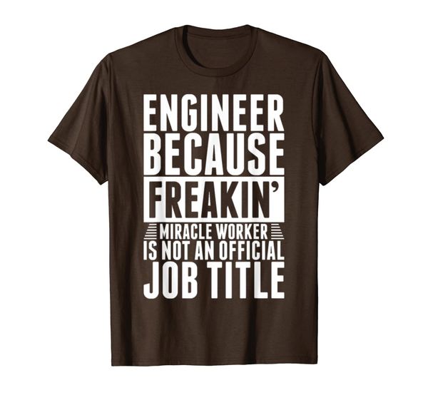 

engineer because freakin miracle worker t-shirt, White;black