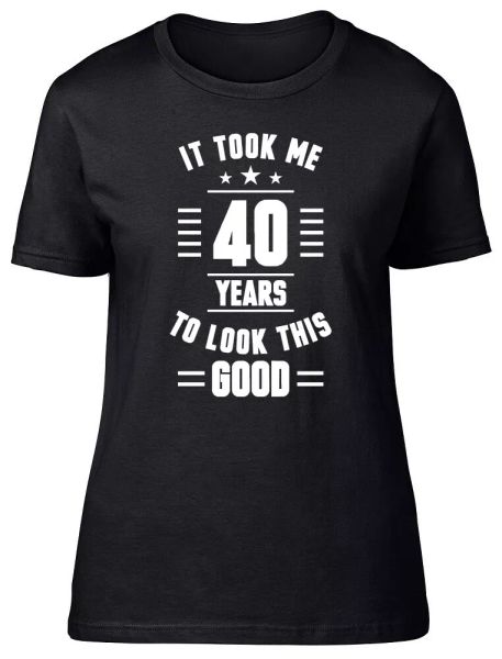 

it took me 40 years to look this good fitted womens ladies t shirt, White;black