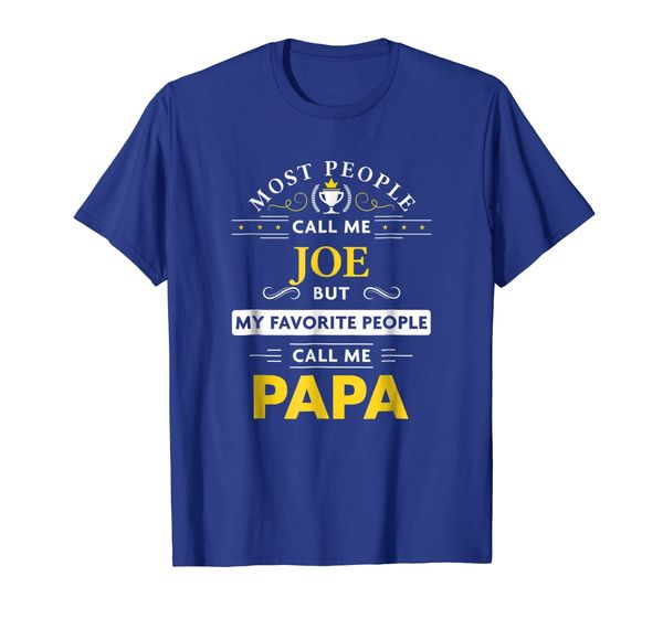 

Joe Name Shirt - My Favorite People Call me Papa, Mainly pictures