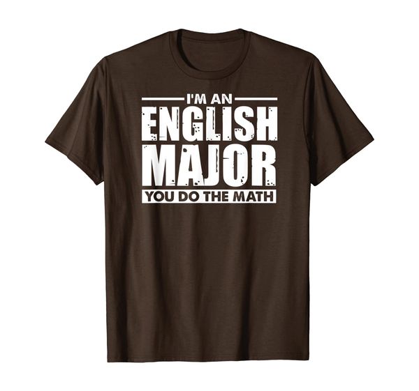 

I'm An English Major You Do The Math Funny Literary Gift T-Shirt, Mainly pictures