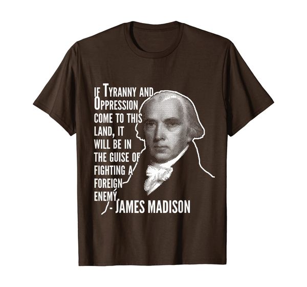 

Tyranny And Oppression James Madison Founding Fathers Tee, Mainly pictures