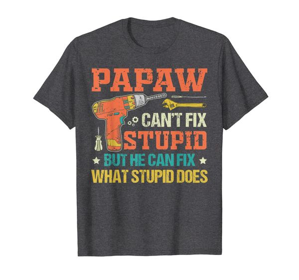 

mens papaw can't fix stupid but he can fix what stupid does shirt, White;black