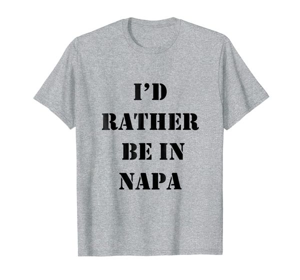 

i'd rather be in napa tshirt, White;black