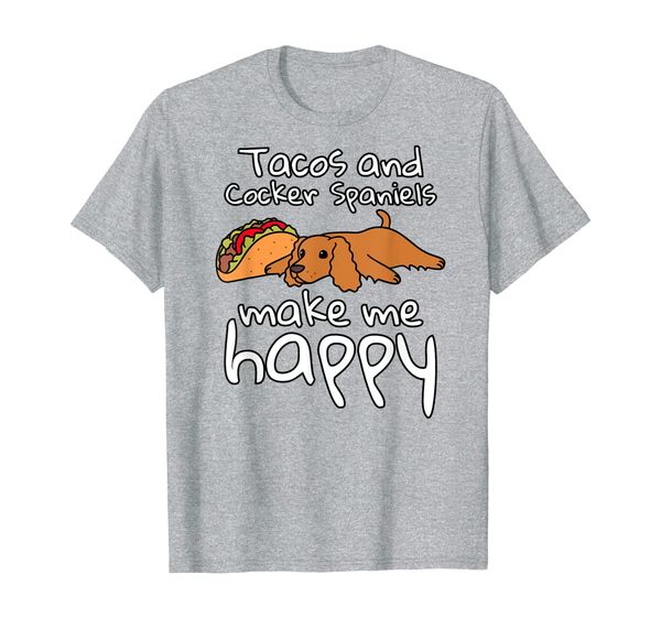 

Tacos And Cocker Spaniels Make Me Happy Funny Dog Gift T-Shirt, Mainly pictures