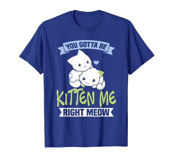 

you gotta be kitten me right meow cat lover t-shirt, White;black