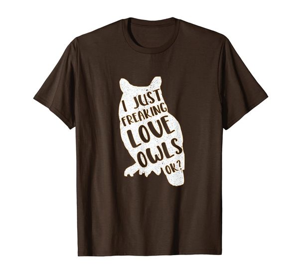 

i just freaking love owls ok design gift for owl lovers' t-shirt, White;black