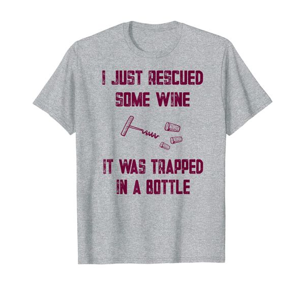 

I Just Rescued Some Wine It Was Trapped In A Bottle Drinking T-Shirt, Mainly pictures