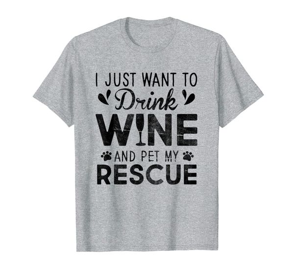 

I Just Want To Drink Wine Pet My Rescue T-Shirt, Mainly pictures