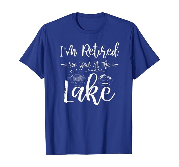 

I'm Retired See You At The Lake T-Shirt Cool Gift, Mainly pictures