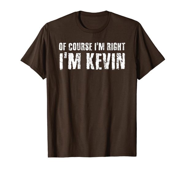 

OF COURSE I'M RIGHT I'M KEVIN Shirt Funny Gift Idea, Mainly pictures