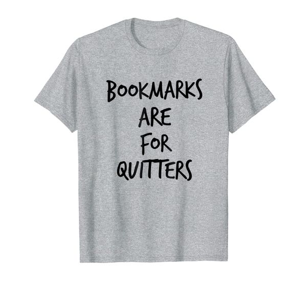 

book lover tshirt for readers bookmarks are for quitters, White;black