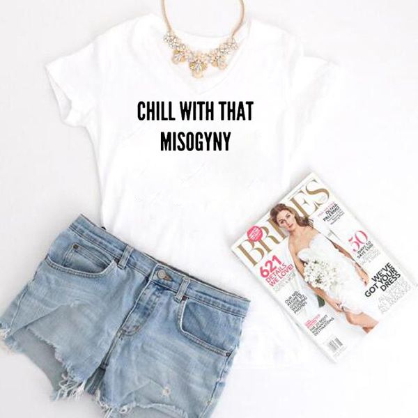 

women's t-shirt women funny tumblr tshirt chill with that misogyny feminist t shirt summer style outfits tees fashion clothes, White