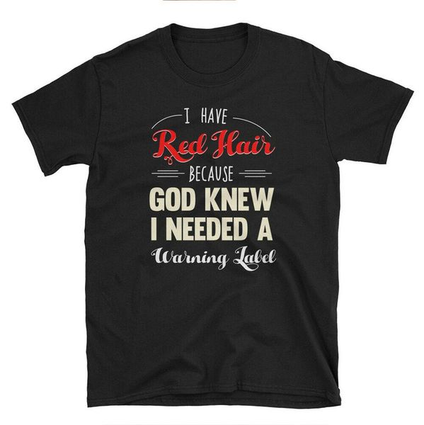 

i have red hair because god knew i needed a warning label t-shirt, White;black