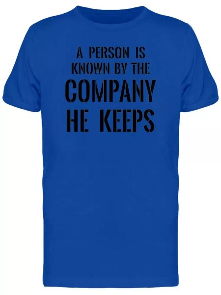 

Person Is Known By His Company Tee Men's -Image by Shutterstock, White;black