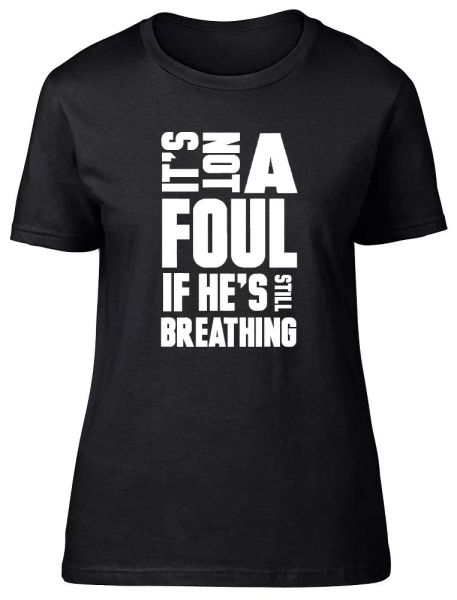 

it's not a foul if he's still breathing womens ladies funny fitted t-shirt, White;black