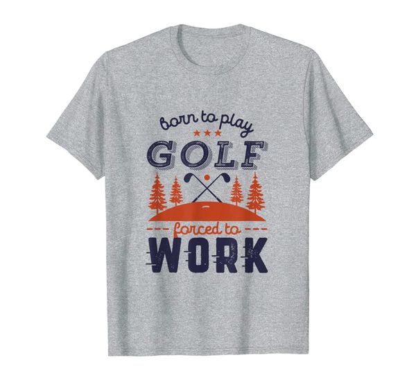 

born to play golf forced to work funny golfer humor t-shirt, White;black