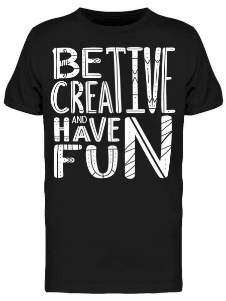 

Be Creative And Hve Fun Tee Men's -Image by Shutterstock, White;black