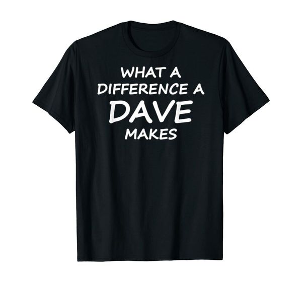

what a difference a dave makes t-shirt - funny saying size s-5xl, White;black