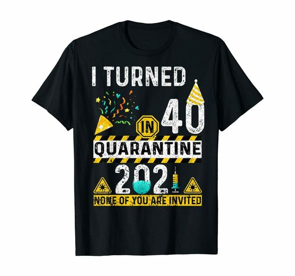 

i turned 40 in quarantine 2021 40th birthday t-shirt, White;black
