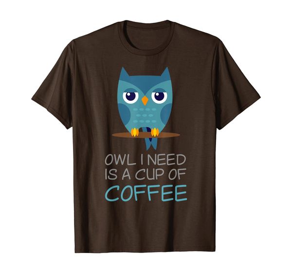 

Owl All I Need Is A Cup Of Coffee Funny Cute T-Shirt, Mainly pictures