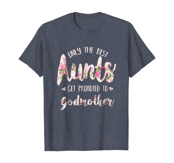 

Only the best Aunts Get Promoted to Godmother Shirt, Mainly pictures