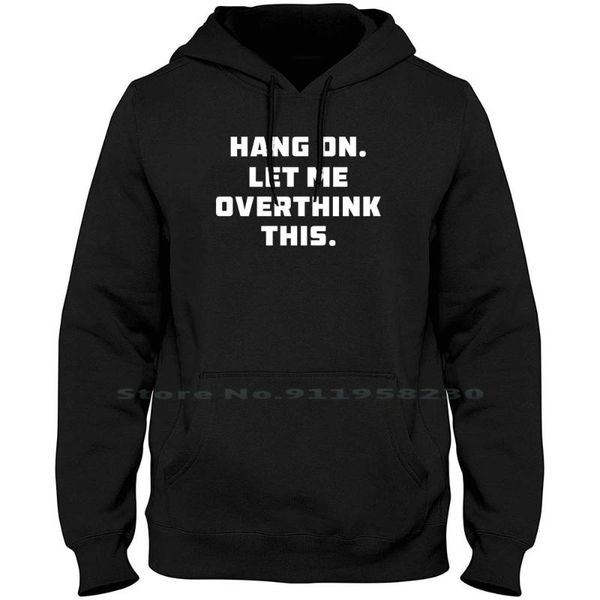 

men's hoodies & sweatshirts hang on let me overthink this hoodie sweater 6xl big size cotton thinking white think thin over king ink ny, Black