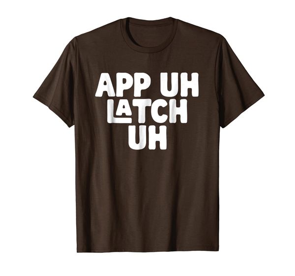 

ap uh latch uh - appalachia funny pronunciation shirt, White;black