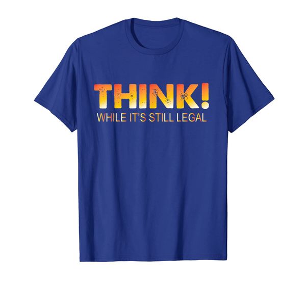 

Think While It' Still Legal tshirt Funny Sayings quotes, Mainly pictures