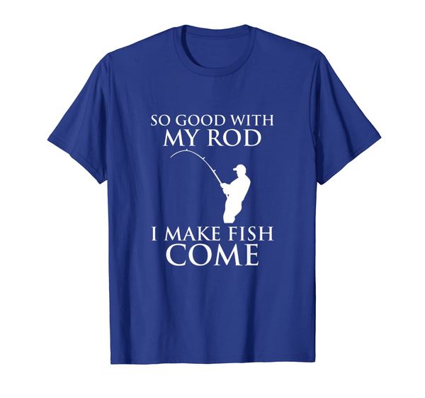 

so good with my rod i make fish come fishing shirt, White;black