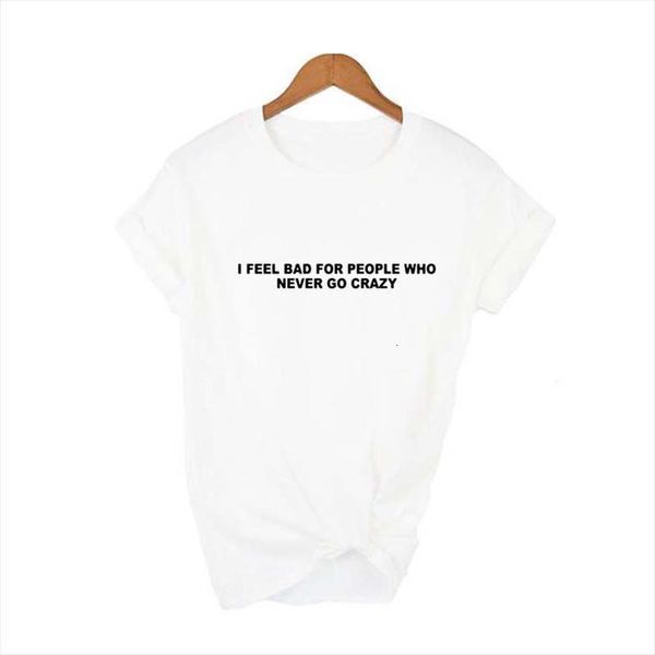 

I Feel Bad People Men T Shirt Who Never Go Crazy Casual Funny Lady Top Tee Tumblr Hipster Quote Shirts, White;black