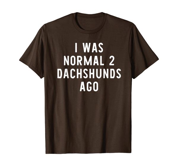 

I Was Normal 2 Dachshunds Ago Funny Dog Lover Gift T-Shirt, Mainly pictures