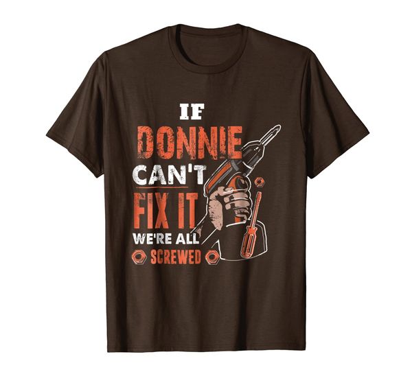 

if donnie can't fix it we're all screwed, fathers day shirt, White;black
