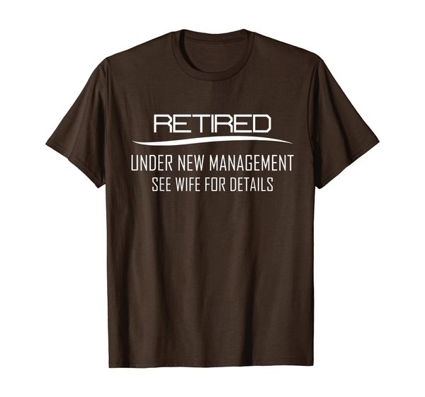 

Retired Under New Management See Wife For Details Funny T-Shirt, Mainly pictures