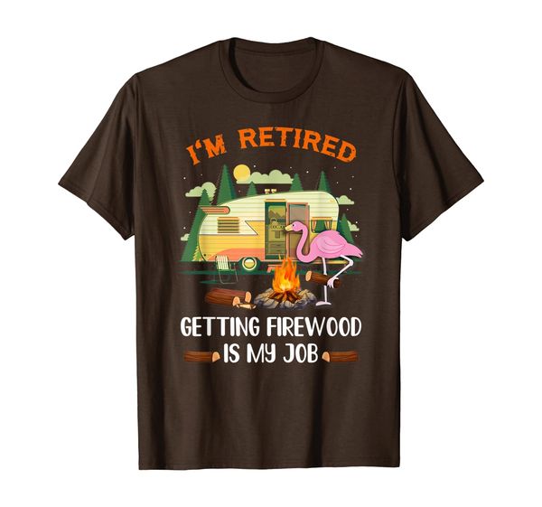 

i'm retired getting firewood is my job tshirt, White;black