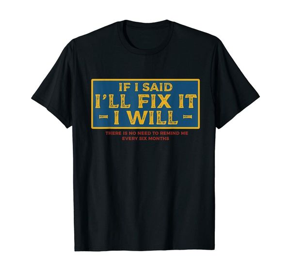 

if i said ill fix it i will t-shirt funny handyman mechanic size m-5xl, White;black