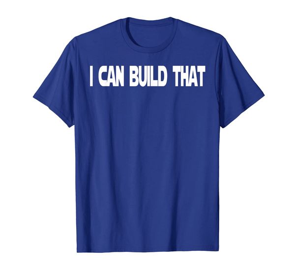 

I Can Build That T-Shirt Woodworking Carpenter Gift for him, Mainly pictures