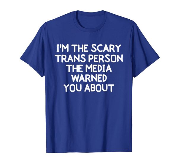 

i'm the scary trans person the media warned you about tshirt, White;black