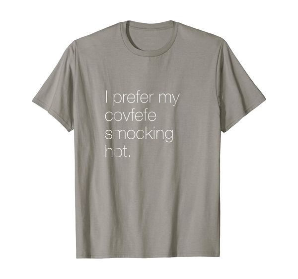 

I Prefer My Covfefe Smocking Hot Anti-Trump T-shirt, Mainly pictures