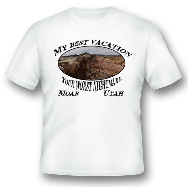

my vacation your worst nightmare moab utah black or white tee, White;black