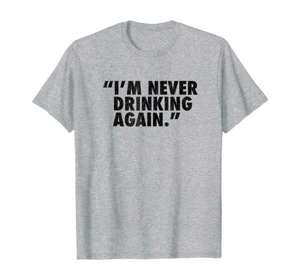 

"i'm never drinking again." tee shirt, White;black