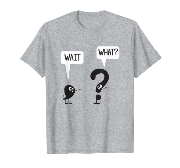 

wait, what | apostrophe question mark funny quote t-shirt, White;black