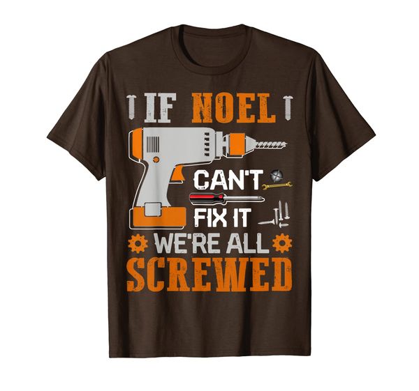 

if noel can't fix it we're all screwed fathers day gift t-shirt, White;black
